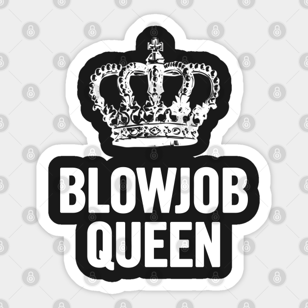 Blowjob Queen Blowjob Queen Sticker TeePublic